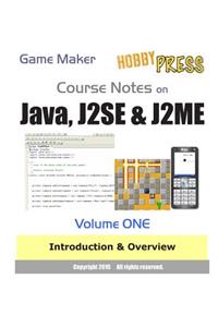Game Maker Course Notes on Java, J2SE & J2ME Volume ONE