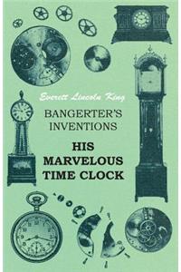 Bangerter's Inventions His Marvelous Time Clock