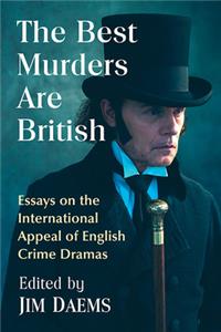 Best Murders Are British: Essays on the International Appeal of English Crime Dramas