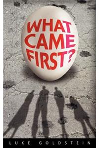 What Came First?
