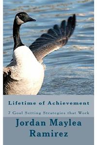 Lifetime of Achievement: 7 Goal Setting Strategies That Work