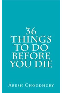 36 Things to Do Before You Die