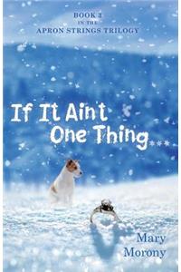 If It Ain't One Thing . . .