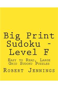Big Print Sudoku - Level F: Easy to Read, Large Grid Sudoku Puzzles