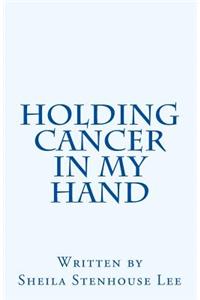 Holding Cancer in My Hand