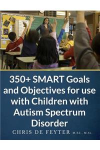 350+ SMART Goals and Objectives for use with Children with Autism Spectrum Disorder