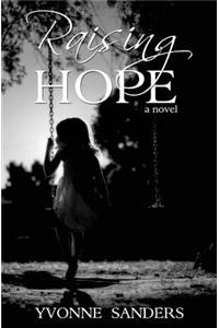 Raising Hope: One woman's journey of courage and determination in overcoming grim odds to create her family