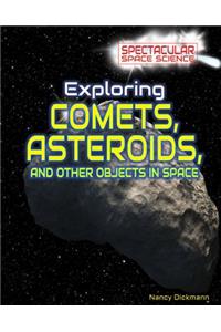 Exploring Comets, Asteroids, and Other Objects in Space