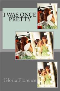 I Was Once Pretty