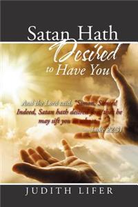 Satan Hath Desired to Have You
