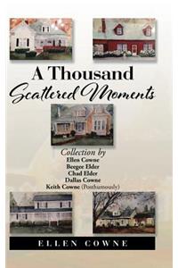 Thousand Scattered Moments: Collection by Ellen Cowne Beegee Elder Chad Elder Dallas Cowne Keith Cowne (Posthumously)