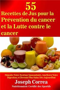 55 Recettes de Jus pour la Prevention du cancer et la Lutte contre le cancer