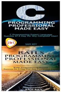 C Programming Professional Made Easy & Rails Programming Professional Made Easy