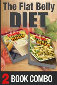 Italian Recipes for a Flat Belly and Vitamix Recipes for a Flat Belly: 2 Book Combo