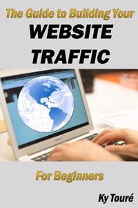 Guide to Building Your Website Traffic: For Beginners