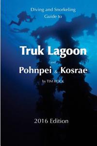 Diving & Snorkeling Guide to Truk Lagoon and Pohnpei & Kosrae 2016