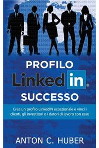 Profilo Linkedin - Successo: Crea Un Profilo Linkedin Eccezionale E Vinci I Clienti, Gli Investitori O I Datori Di Lavoro Con ESSO