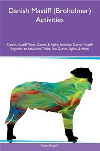 Danish Mastiff (Broholmer) Activities Danish Mastiff Tricks, Games & Agility Includes: Danish Mastiff Beginner to Advanced Tricks, Fun Games, Agility & More