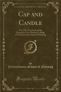 Cap and Candle: The 1972 Yearbook of the Hospital of the Medical College of Pennsylvania School of Nursing (Classic Reprint)