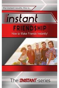 Instant Friendship