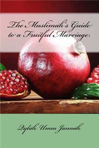 The Muslimah's Guide to a Fruitful Marriage.