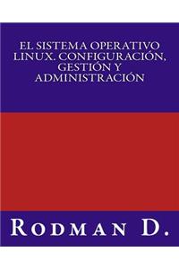 El Sistema Operativo Linux. ConfiguraciÃ³n, GestiÃ³n Y AdministraciÃ³n