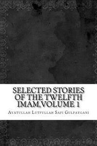Selected Stories of the Twelfth Imam, Volume 1