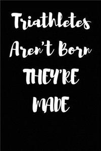 Triathletes Aren't Born They're Made