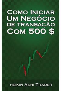 Como iniciar um Negocio de Transacao com 500 $