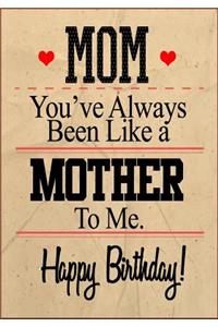 Mom You've Always Been Like A Mother To Me. Happy Birthday!