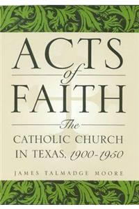 Acts of Faith: The Catholic Church in Texas, 1900-1950