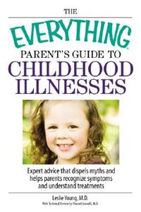 Everything Parent's Guide to Childhood Illnesses