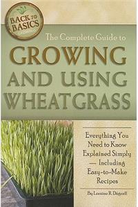 Complete Guide to Growing and Using Wheatgrass