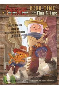 Adventure Time: Hero Time with Finn and Jake: The Ultimate Guide to Becoming a Genuine Legend