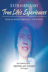 Extraordinary True Life's Experiences Book of Source Vibrations God Within