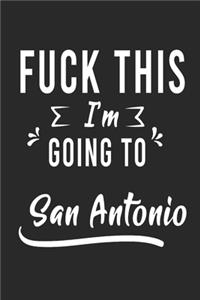 FUCK THIS I'M GOING TO San Antonio