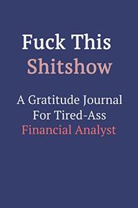 Fuck This ShitShow A Gratitude Journal For Tired-Ass Financial Analyst