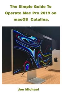 The Simple Guide To Operate Mac Pro 2019 On MacOS Catalina