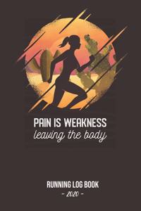 Running Log Book 2020 Pain Is Weakness Leaving The Body