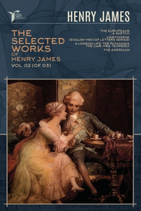 The Selected Works of Henry James, Vol. 02 (of 03)