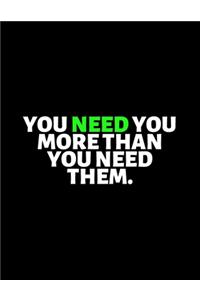 You Need You More Than You Need Them