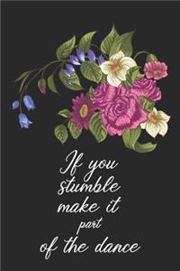 If you stumble make it part of the dance