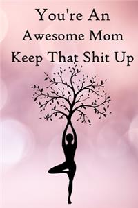 You're an Awesome Mom. Keep That Shit Up