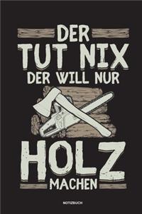 Der tut nix der will nur Holz machen - Notizbuch
