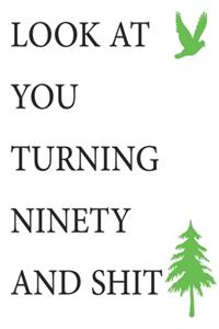 Look at You Turning Ninety and Shit Notebook Birthday Gift
