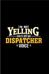 I'm not yelling this is just my dispatcher voice