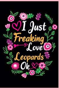 I Just Freaking Love Leopards Ok