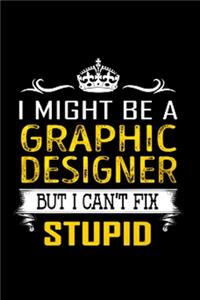 I might be graphic designer Bit I can't fix stupid