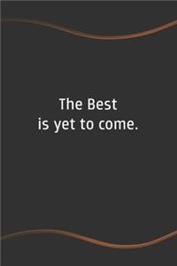 The Best is yet to come