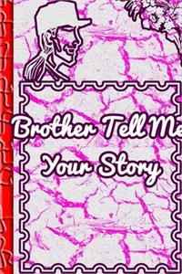 Brother Tell Me Your Story